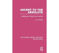 Ascent to the Absolute: Metaphysical Papers and Lectures (Routledge Library Editions: Metaphysics)