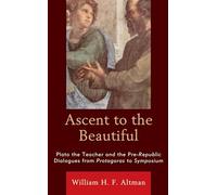 Ascent to the Beautiful: Plato the Teacher and the Pre-Republic Dialogues from Protagoras to Symposium