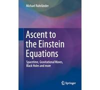 Ascent to the Einstein Equations: Spacetime, Gravitational Waves, Black Holes and more