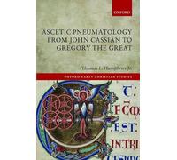 Ascetic Pneumatology from John Cassian to Gregory the Great (Oxford Early Christian Studies)
