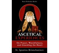 Ascetical Experiences: On Prayer, Watchfulness, and Guarding the Heart