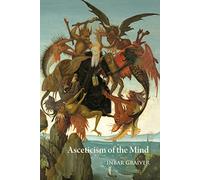 Asceticism of the Mind: Forms of Attention and Self-Transformation in Late Antique Monasticism: 213 (Studies and Texts)