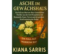 Asche im Gewächshaus: Ein Fall aus Morrow Bay. Gemütlicher Thriller aus der Ich-Perspektive mit Romantik, Feuer, Verrat und der großen Konfrontation der Reihe (Die Morrow Bay Mysterien)