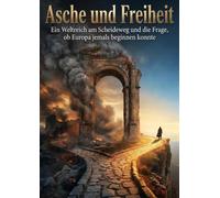 Asche und Freiheit: Ein Weltreich am Scheideweg und die Frage, ob Europa jemals beginnen konnte