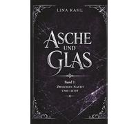 Asche und Glas - Band 1: Zwischen Licht und Nacht - Romantasy