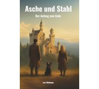 Asche und Stahl: Der Anfang vom Ende (Chroniken der Asche)