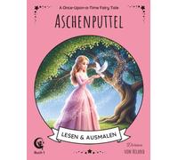 Aschenputtel Malbuch: Das Märchen der Brüder Grimm zum Ausmalen - Erwecke die Geschichte mit deinen Farben zum Leben (Once-Upon-a-Time Fairy Tales)