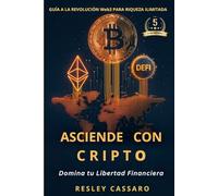 Asciende con Cripto: Domina tu Libertad Financiera: Guía a la Revolución Web3 para Riqueza Ilimitada