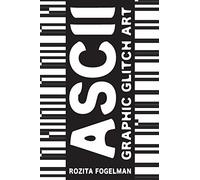ASCII Graphic Glitch Art: Graphic Glitch Art - Technology + Art + Design