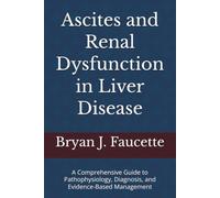 Ascites and Renal Dysfunction in Liver Disease: A Comprehensive Guide to Pathophysiology, Diagnosis, and Evidence-Based Management