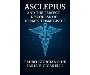 ASCLEPIUS AND THE PERFECT DISCOURSE OF HERMES TRISMEGISTUS: 2 (HERMETICUM HUB (ENG))