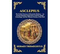 Asclepius: The Perfect Sermon of Hermetic Wisdom - An Ancient Egyptian Exploration of Divine Magic, Cosmology, and the Ultimate Destiny of the Soul (71)