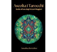 Ascolta i Tarocchi: Guida all’uso degli Arcani Maggiori (La Divinazione Svelata)
