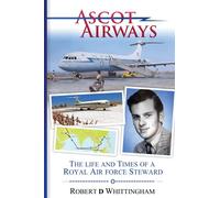 Ascot Airways: The Life and Times of a Royal Air Force Steward