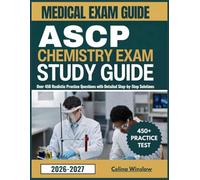 ASCP Chemistry Exam Study Guide 2026-2027: Over 450 Realistic Practice Questions with Detailed Step-by-Step Solutions