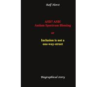 ASD? ASB! Autism Spectrum Blessing: Inclusion, Rinzai Zen, Diagnosis, Therapy, Addiction, Neurotypical, Overload, Meltdown, Shutdown, Masking, ... disorder:or inclusion is not a one-way street