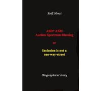 ASD? ASB! Autism Spectrum Blessing: Inclusion, Rinzai Zen, Diagnosis, Therapy, Addiction, Neurotypical, Overload, Meltdown, Shutdown, Masking, ... disorder:or inclusion is not a one-way street