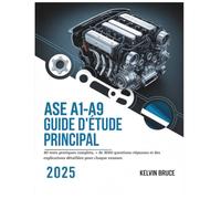 ASE A1-A9 GUIDE D'ÉTUDE PRINCIPAL 2025: 40 tests pratiques complets, + de 3000 questions-réponses et des explications détaillées pour chaque examen