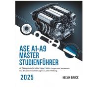 ASE A1-A9 MASTERSTUDIENFÜHRER 2025: 40 Übungstests in voller Länge, 3000+ Fragen und Antworten und detaillierte Erklärungen zu jeder Prüfung