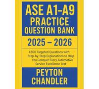 ASE A1 - A9 PRACTICE QUESTION BANK 2025 - 2026: 1,500 Targeted Questions with Step-by-Step Explanations to Help You Conquer Every Automotive Service Excellence Test