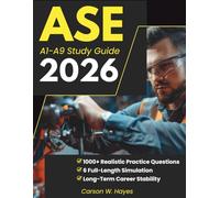 ASE A1-A9 Study Guide: 1000+ Realistic Practice Questions & 6 Full-Length Simulation with Detailed Explanations to Eliminate Test Anxiety and Secure Higher Pay, Respect, Long-Term Career Stability
