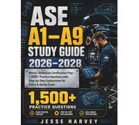 ASE A1-A9 STUDY GUIDE 2026-2028: Master Technician Certification Prep - 1,500+ Practice Questions with Step-by-Step Explanations for Every A-Series Exam