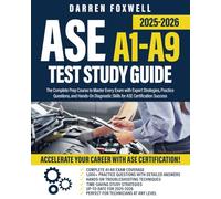 ASE A1-A9 Test Study Guide 2025-2026: The Complete Prep Course to Master Every Exam with Expert Strategies, Practice Questions, and Hands-On Diagnostic Skills for ASE Certification Success