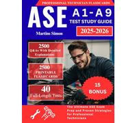 ASE A1-A9 TEST STUDY GUIDE 2025-2026:: The Ultimate ASE Exam Prep with 2500 Q&As, Detailed Explanations, and Proven Strategies for Professional Technicians