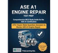 ASE A1 Engine Repair Test Prep: Comprehensive MCQ Study Guide for the ASE A1 Certification: 470+ Exam-Style Question-Answers to Master ASE A1 Engine Repair (ASE Automobile Certification)
