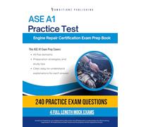 ASE A1 Practice Test: Pass The ASE A1 Engine Repair Certification Exam With Confidence Featuring 240 Realistic Practice Questions, 4 Full-Length Mock Tests, And Clear Explanations For Every Answer