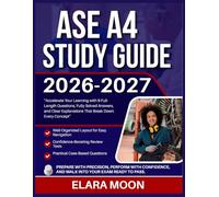 ASE A4 STUDY GUIDE 2026-2027: Accelerate Your Learning With 9 Full Lengths Questions, Fully Solved Answers, And Clear Explanations That Break Down Every Concept