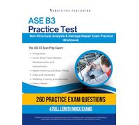 ASE B3 Practice Test: Practical Exam Review with 260 Practice Questions, 4 Full-Length Mock Exams, and Clear Answer Explanations for Collision Repair Certification