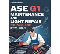 ASE G1 MAINTENANCE AND LIGHT REPAIR STUDY GUIDE (2025-2026): Comprehensive High Yield Summaries, 7 Full length Practice Exams with 500+ Questions and a Complete Content Review for the Certification