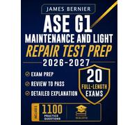 ASE G1 Maintenance and Light Repair Test Prep 2026-2027: Exam Prep with 20 Full-Length Exams, 1,100 Practice Questions, Detailed Answer Explanations, and Review to Pass