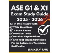 ASE G1 & X1 EXAM STUDY GUIDE: All in One review with 700+ Questions, 3 mock exams, Practice tests, Detailed explanations and test-taking strategies for the Automotive Technician Certification