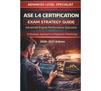 ASE L4 Advanced Engine Performance Specialist Certification Exam Strategy Guide: A Strategic Approach to Diagnostic Reasoning (ASE Exam Strategy Series)