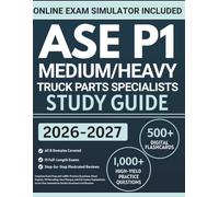 ASE P1 Medium/Heavy Truck Parts Specialists Study Guide: Complete Exam Prep with 1,000+ Practice Questions, Diesel Engines, VIN Decoding, Core Charges, and Full Answer Explanations