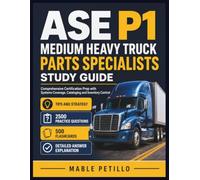 ASE P1 Medium Heavy Truck Parts Specialists Study Guide: Comprehensive Certification Prep with Systems Coverage, Cataloging and Inventory Control