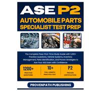 ASE P2 Automobile Parts Specialist Test Prep: The Complete Pass-First-Time Study Guide with 1,200+ Practice Questions, Vehicle Systems, Inventory ... to Ace Your ASE Exam with Confidence