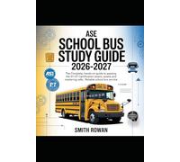 Ase School Bus Study Guide 2026-2027: The Complete, Hands-On Guide to Passing the S1-S7 Certification Exams and Mastering Safe, Reliable School Bus Service