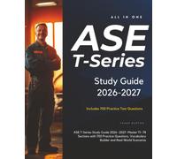 ASE T-Series Study Guide 2026-2027: Master T1-T8 Sections with 700 Practice Questions, Vocabulary Builder and Real-World Scenarios