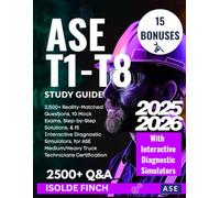 ASE T1-T8 Study Guide 2025-2026: 2,500+ Reality-Matched Questions,10 Mock Exams, Step-by-Step Solutions, & 15 Interactive Diagnostic Simulators for the Medium/Heavy Truck Technicians Certification