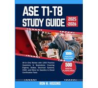 ASE T1-T8 Study Guide 2025-2026: All-in-One Review with 1,200 Practice Questions & Illustrations Covering Engines, Brakes, Electrical, HVAC, and More for Gasoline & Diesel ASE Certification Tests