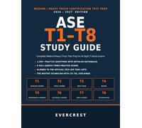 ASE T1-T8 Study Guide 2026-2027: Complete Medium/Heavy Truck Test Prep with 1,200+ Practice Questions, 8 Full-Length Exams, and Detailed Rationales, Aligned to the Official 2026 ASE Task Lists