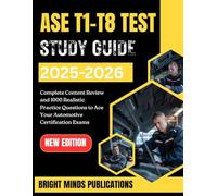 ASE T1-T8 TEST Study Guide 2025-2026: Complete Content Review and 1000 Realistic Practice Questions to Ace Your Automotive Certification Exams