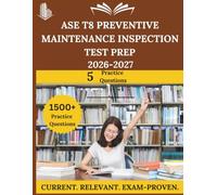 ASE T8 Preventive Maintenance Inspection Test Prep 2026 - 2027: Everything You Need to Ace the Exam, Full-Length Practice Tests, Step-by-Step Solutions, and Proven Success Tactics