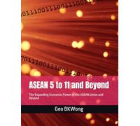 ASEAN 5 to 11 and Beyond: The Expanding Economic Power of the ASEAN Union and Beyond