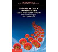 Asean as an Actor in International Fora: Reality, Potential and Constraints: 7 (Integration through Law The Role of Law and the Rule of Law in ASEAN Integration, Series Number 7)