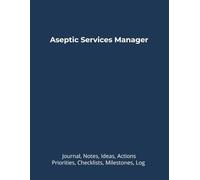 Aseptic Services Manager: Journal, Notes, Ideas, Actions, Priorities, Checklists, Milestones, Log | Daily Goals, Time Management & Notes Tool & To-Do ... - Great for Office Gifts & Workplace Meetings