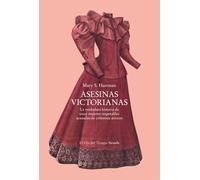 Asesinas victorianas: La verdadera historia de trece mujeres respetables acusadas de crímenes atroces: 170 (El Ojo del Tiempo)